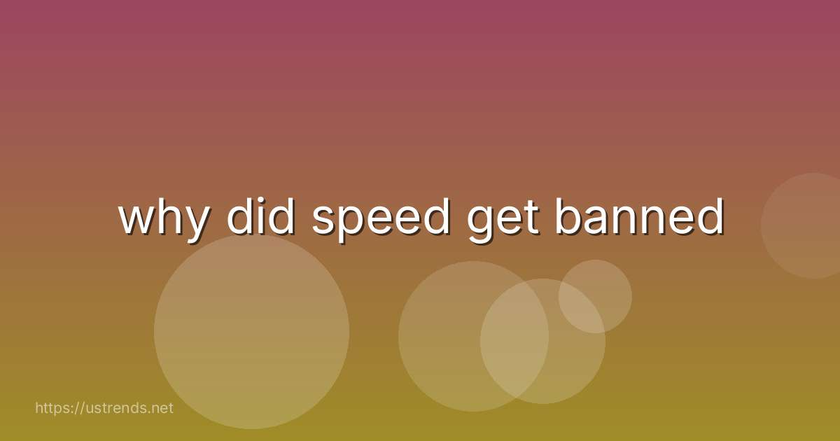 why did speed get banned