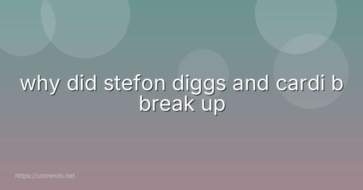 why did stefon diggs and cardi b break up