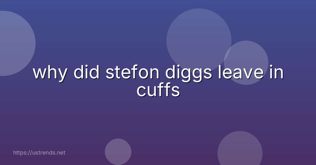 why did stefon diggs leave in cuffs