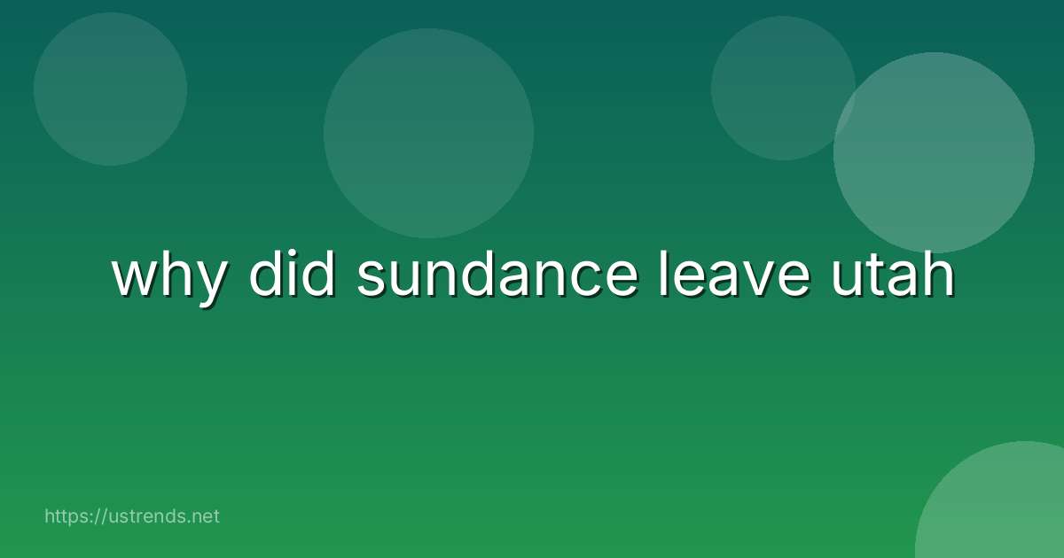 why did sundance leave utah