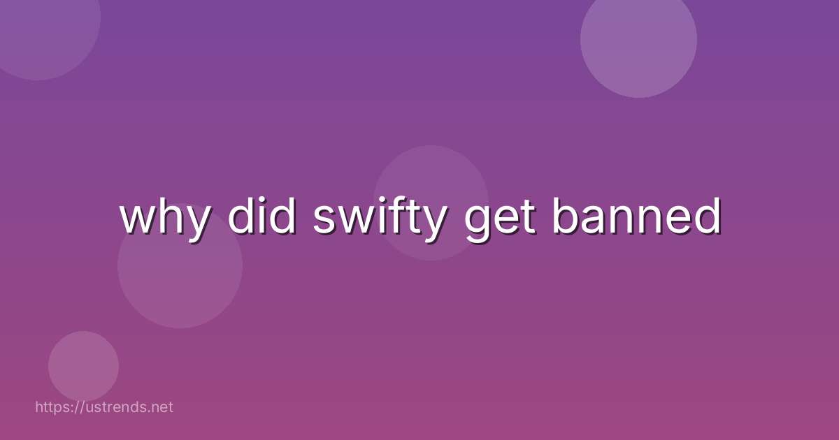 why did swifty get banned