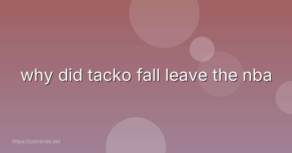 why did tacko fall leave the nba
