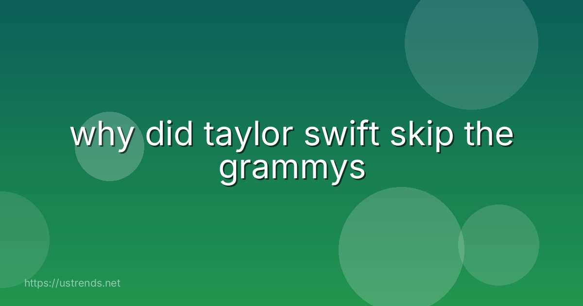 why did taylor swift skip the grammys
