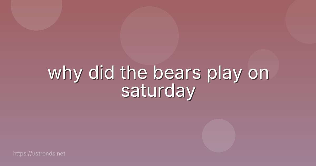 why did the bears play on saturday