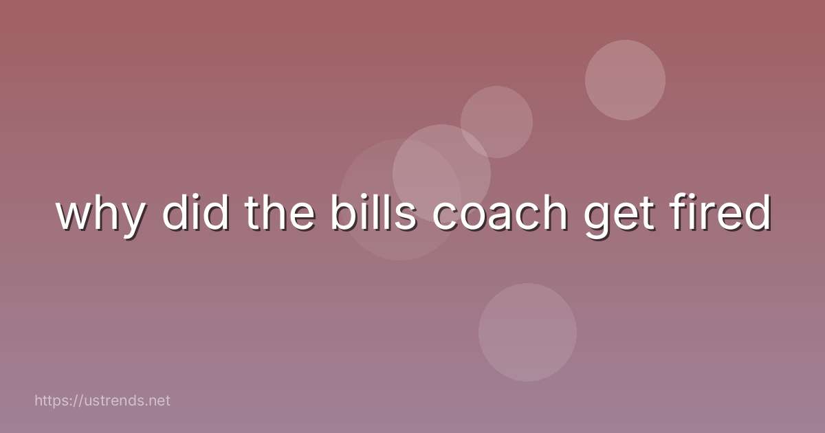 why did the bills coach get fired