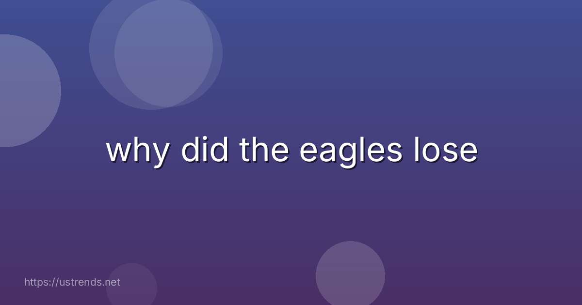 why did the eagles lose