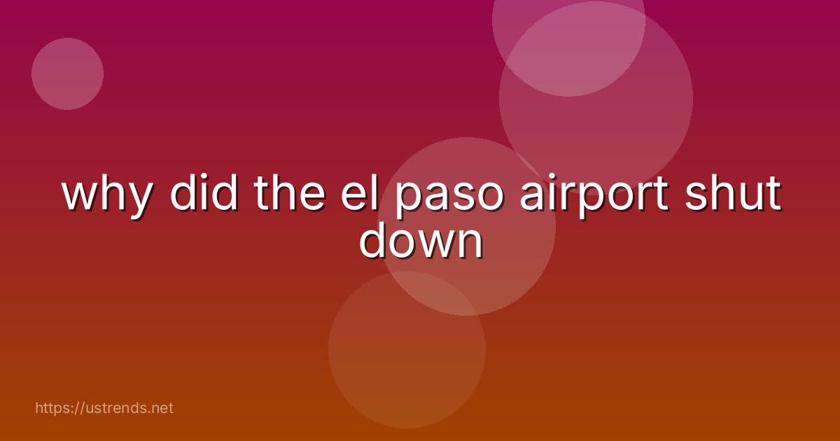why did the el paso airport shut down