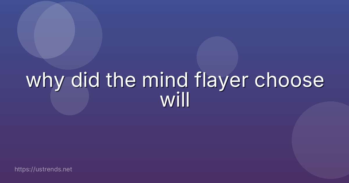 why did the mind flayer choose will