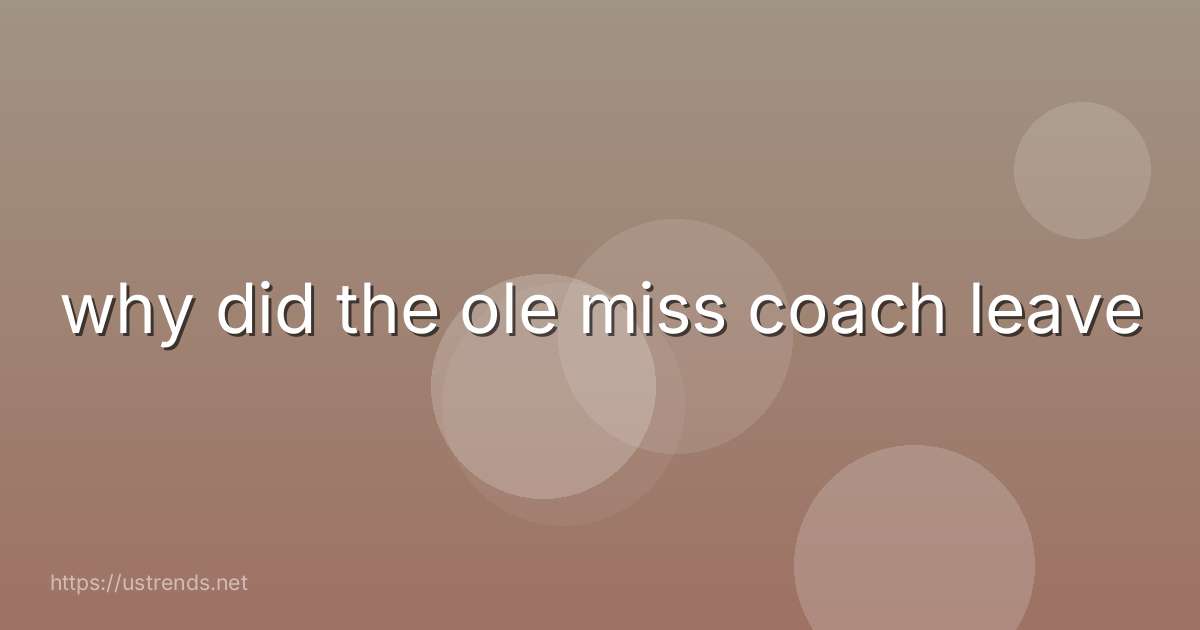 why did the ole miss coach leave