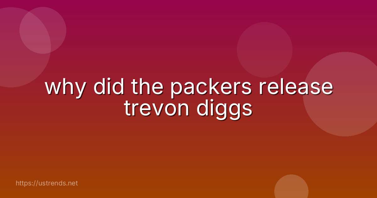 why did the packers release trevon diggs