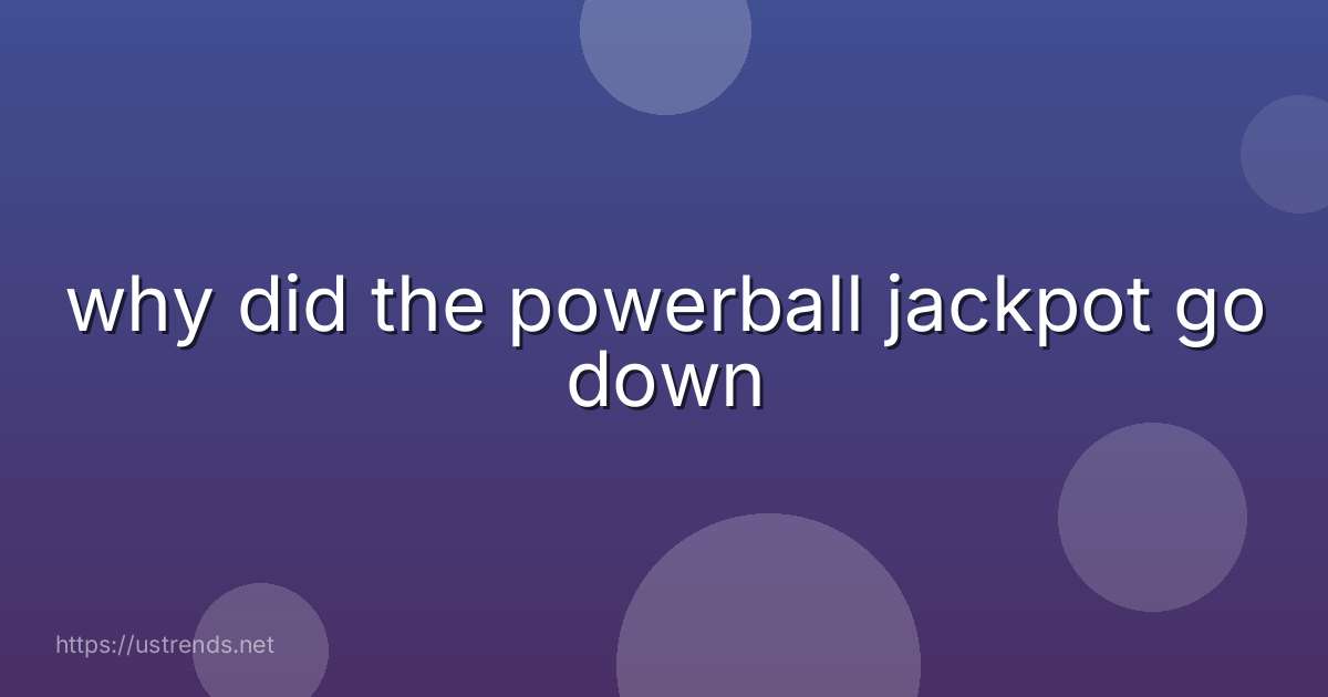 why did the powerball jackpot go down