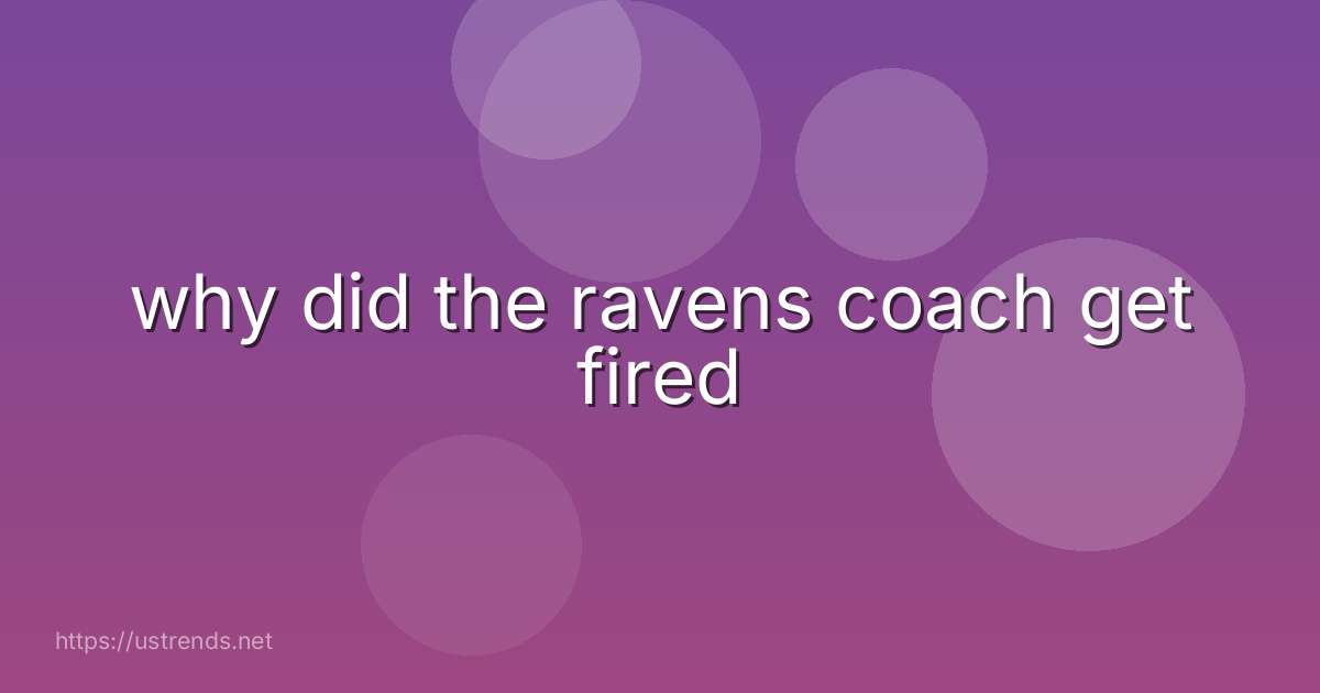 why did the ravens coach get fired