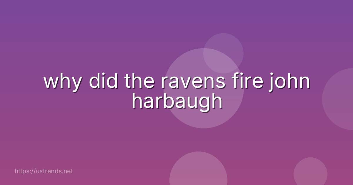 why did the ravens fire john harbaugh