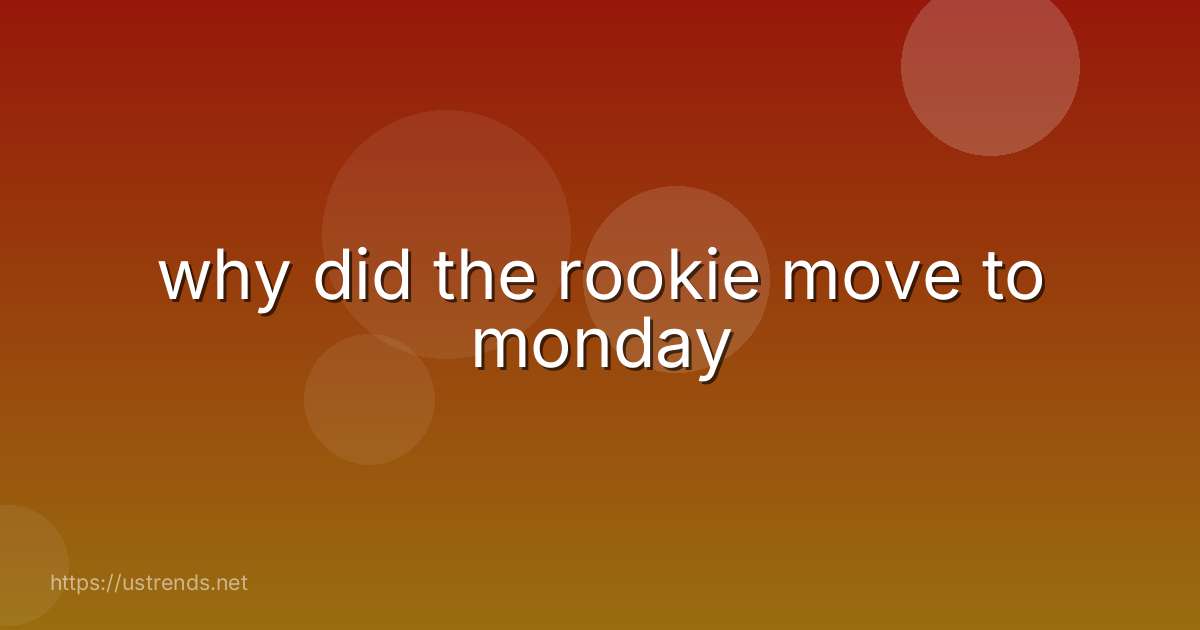 why did the rookie move to monday
