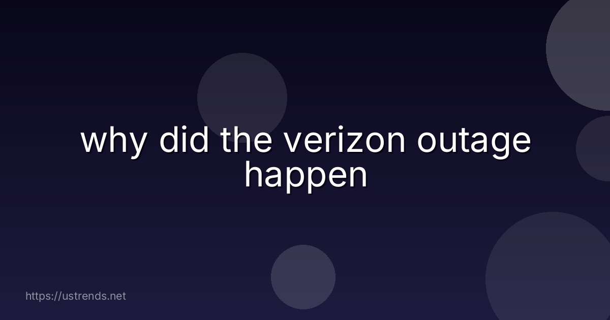 why did the verizon outage happen