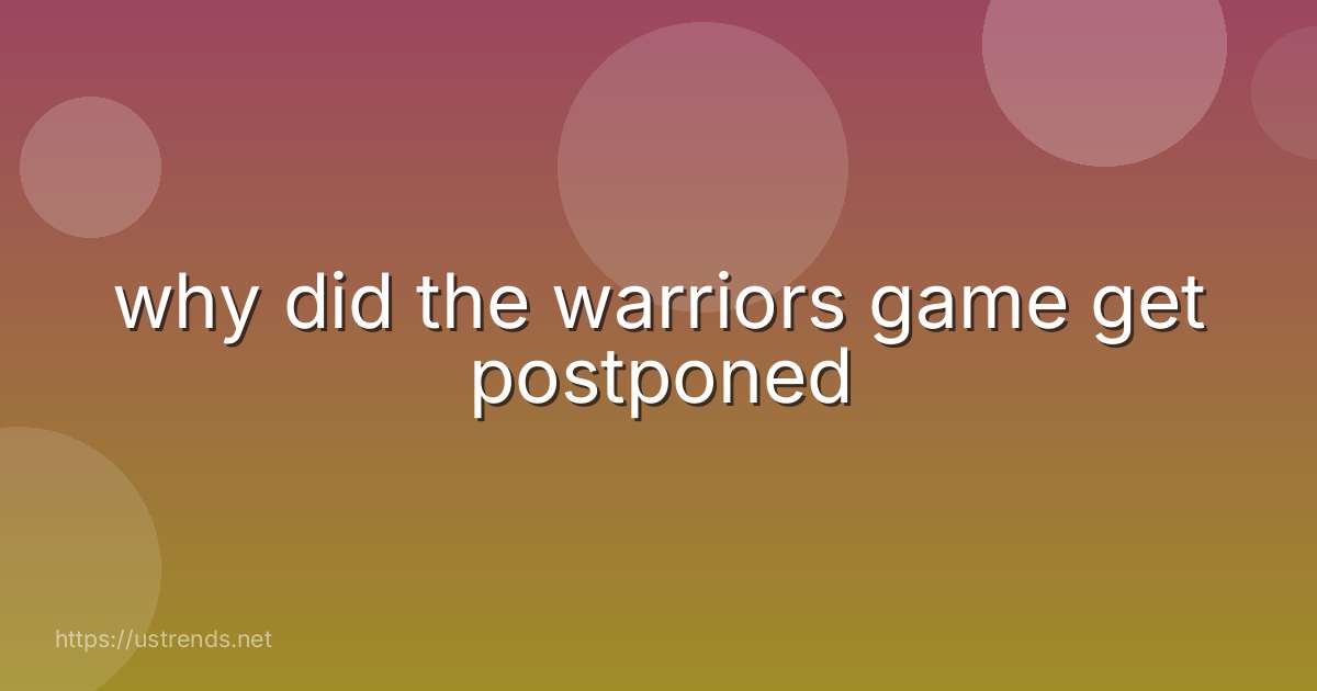 why did the warriors game get postponed