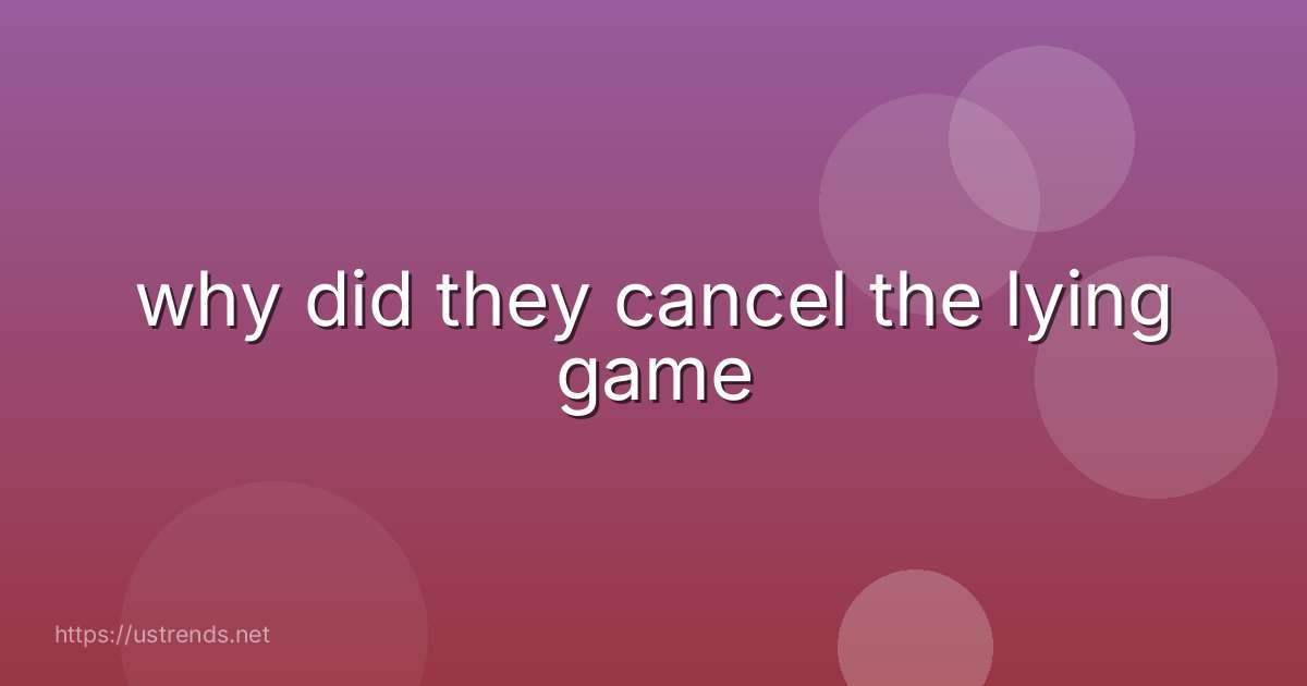 why did they cancel the lying game