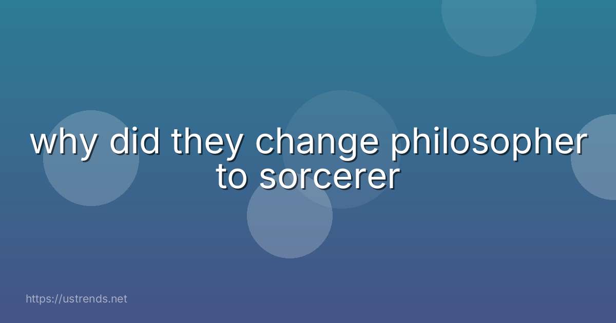 why did they change philosopher to sorcerer