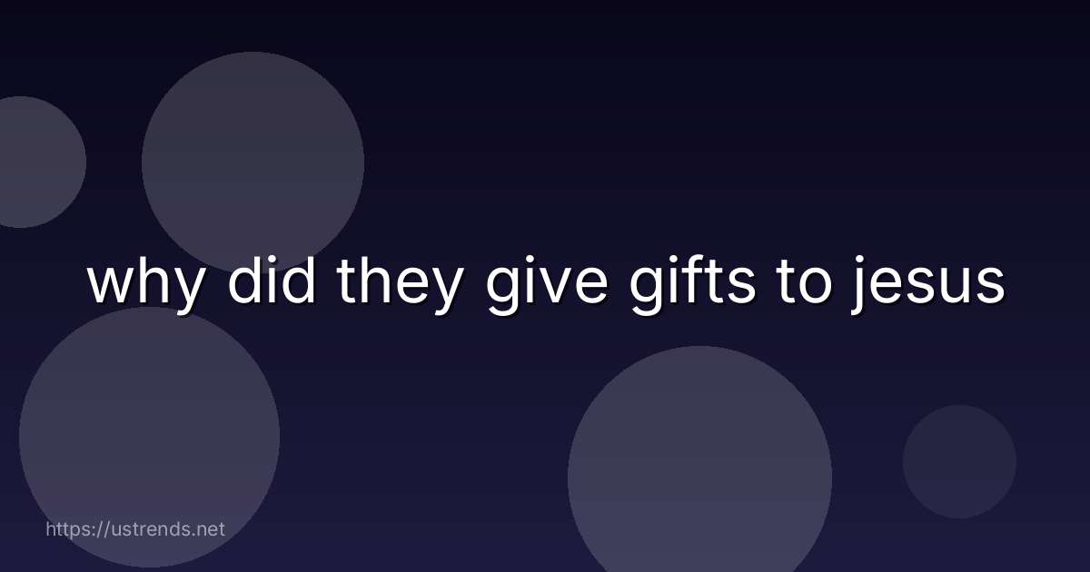 why did they give gifts to jesus