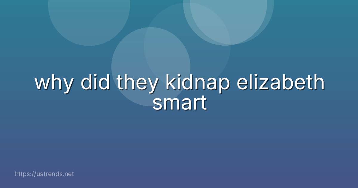 why did they kidnap elizabeth smart