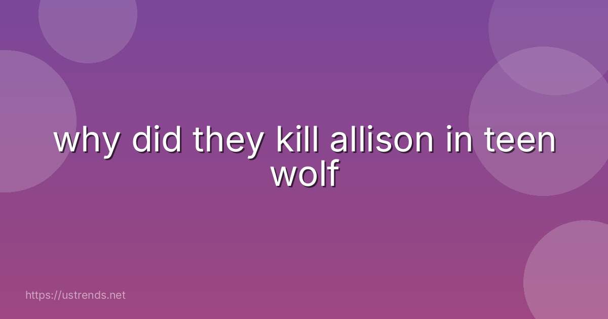why did they kill allison in teen wolf