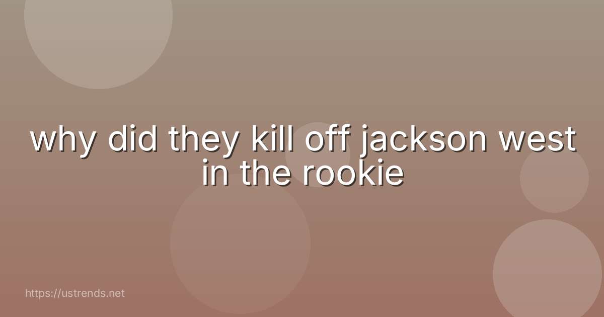 why did they kill off jackson west in the rookie
