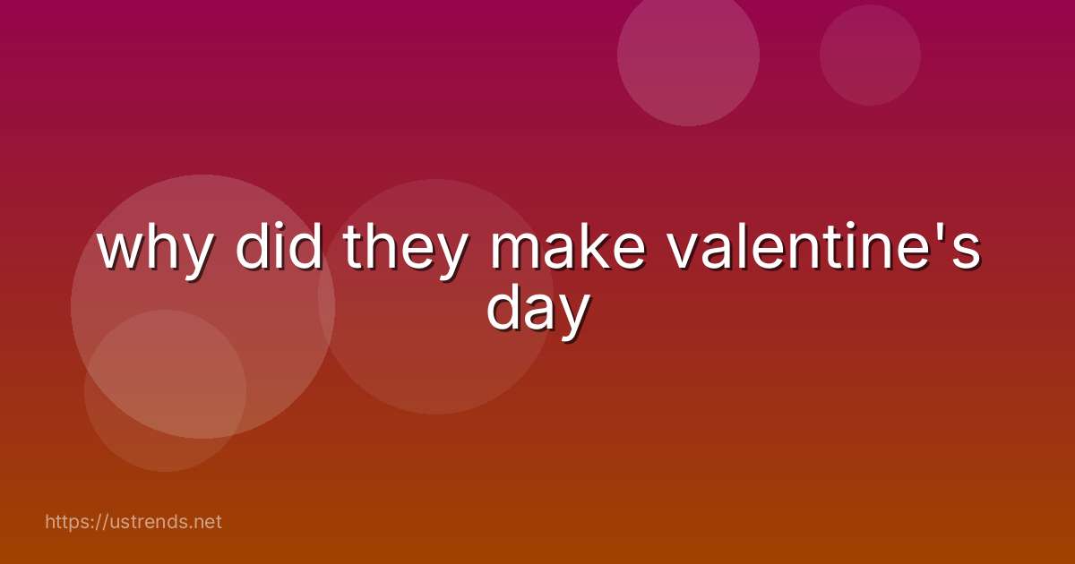 why did they make valentine's day