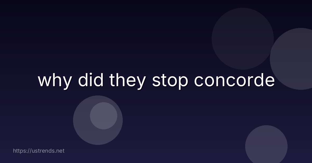 why did they stop concorde