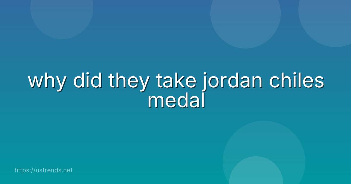 why did they take jordan chiles medal