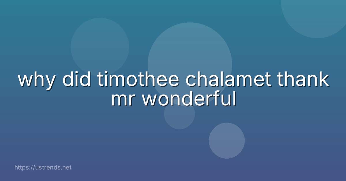 why did timothee chalamet thank mr wonderful