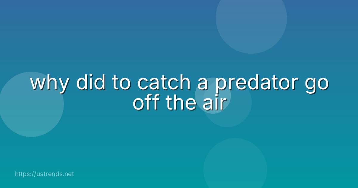 why did to catch a predator go off the air