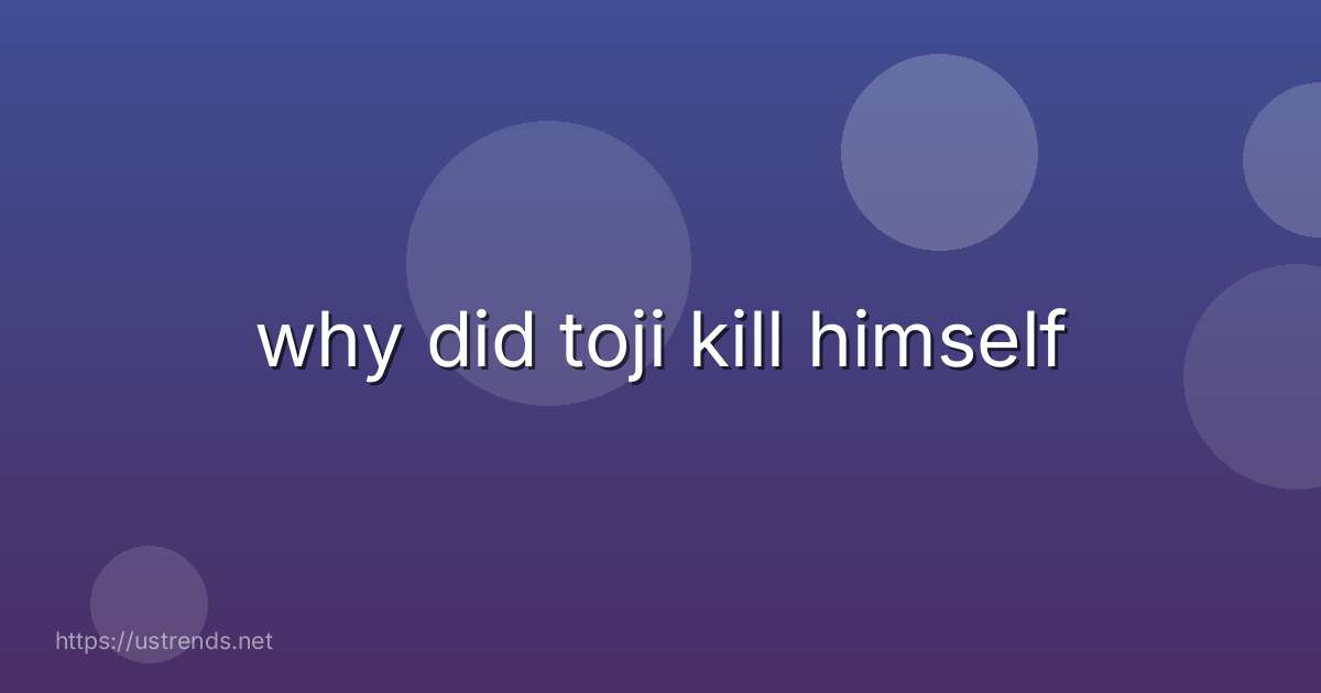 why did toji kill himself