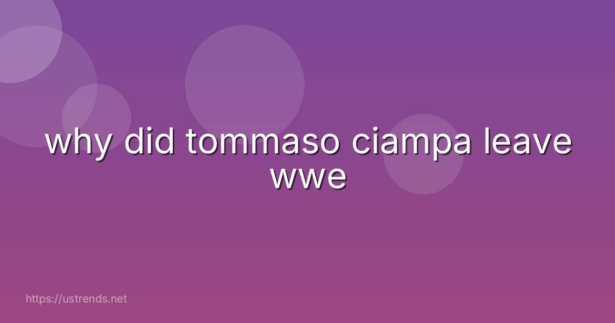 why did tommaso ciampa leave wwe