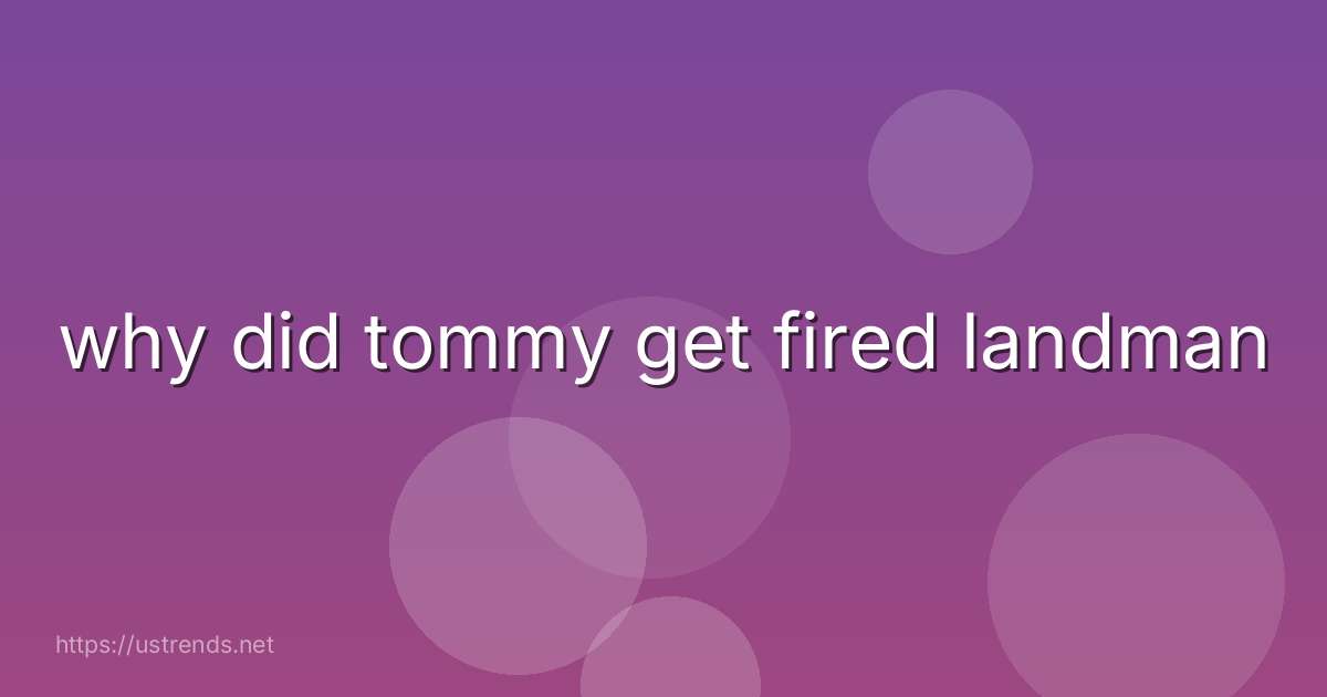 why did tommy get fired landman