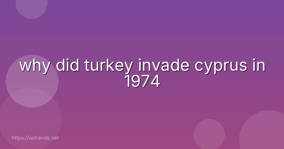 why did turkey invade cyprus in 1974