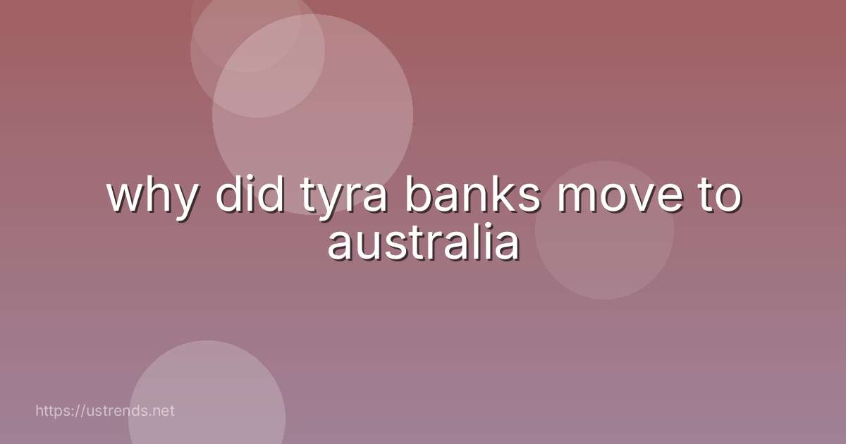 why did tyra banks move to australia