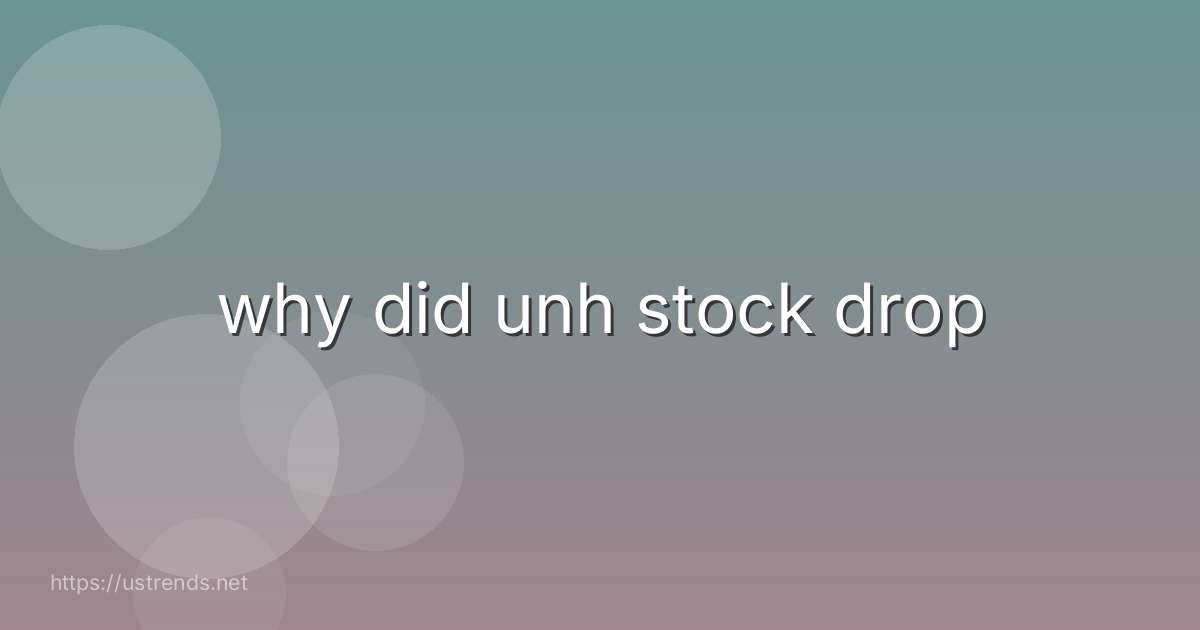 why did unh stock drop