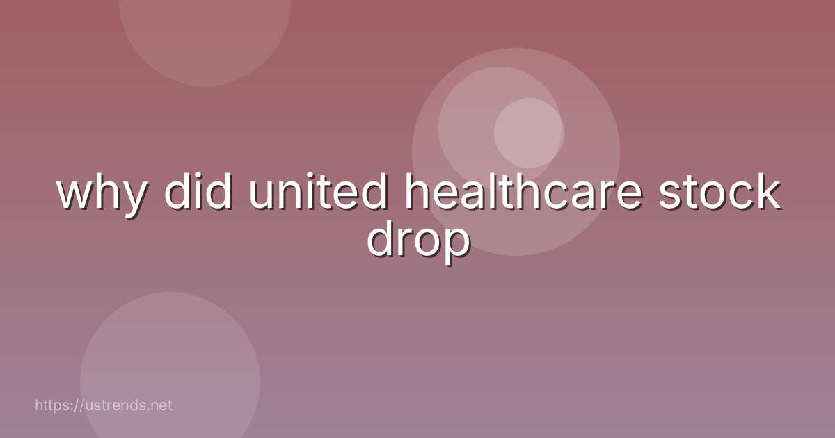 why did united healthcare stock drop