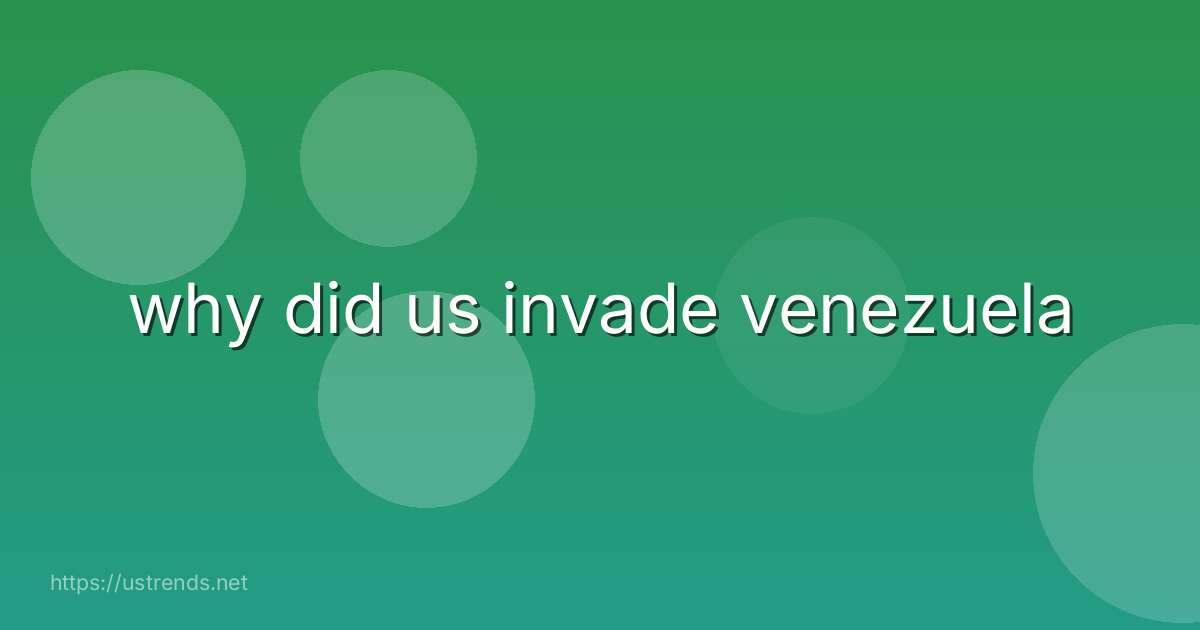 why did us invade venezuela