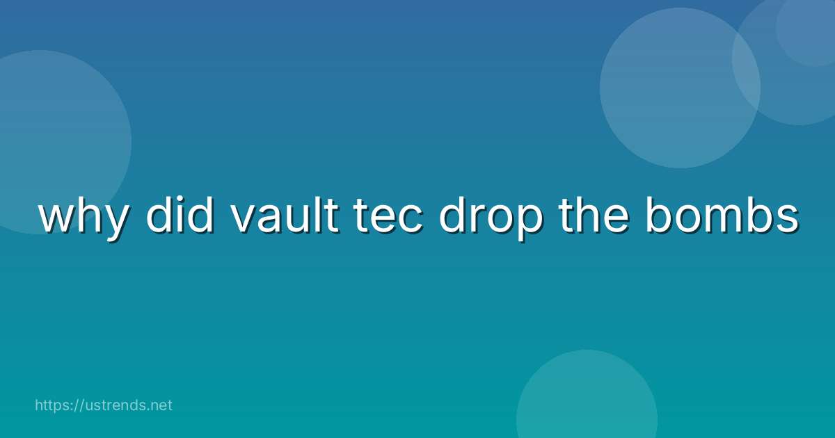 why did vault tec drop the bombs