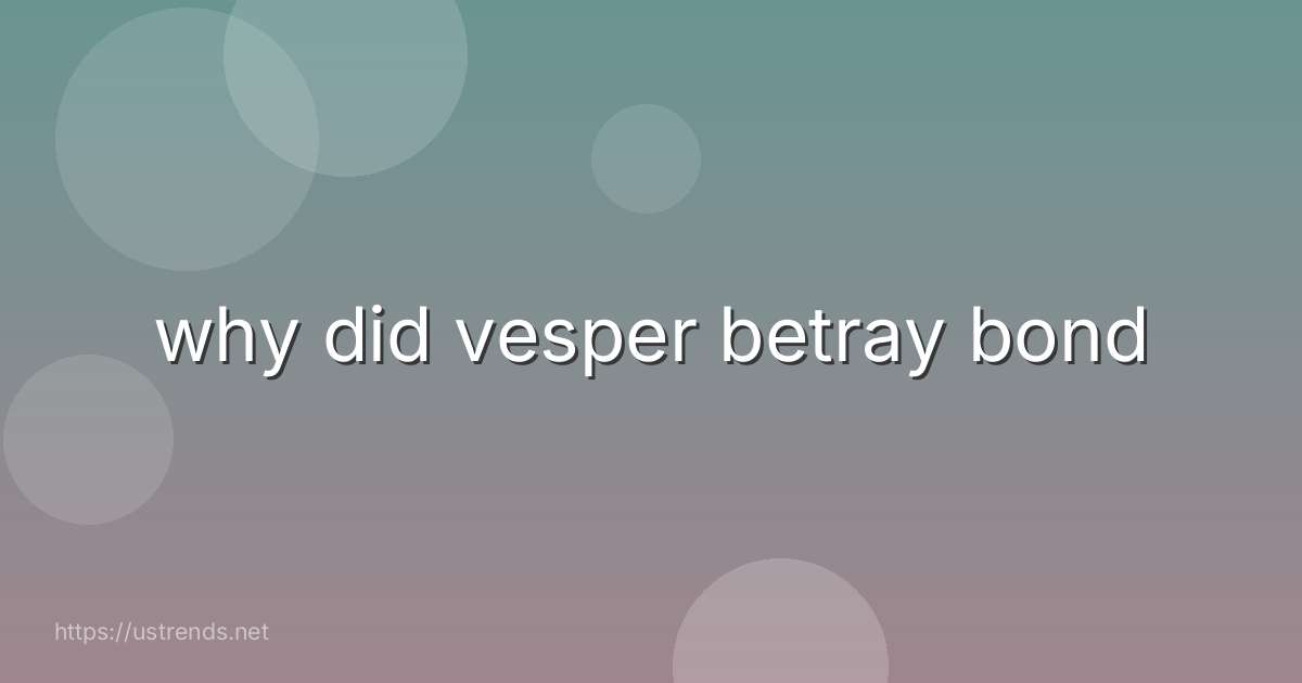 why did vesper betray bond