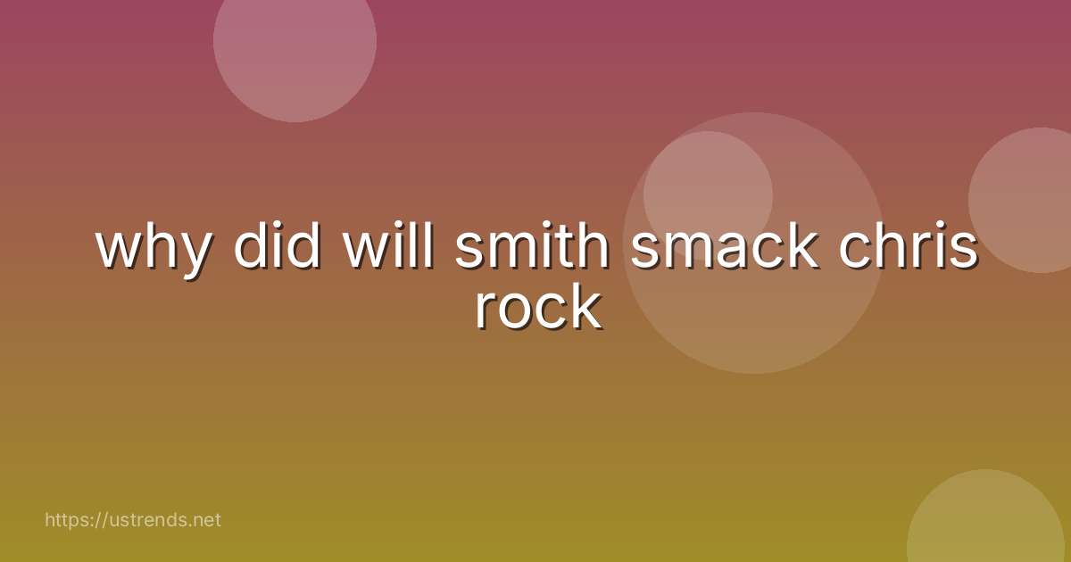 why did will smith smack chris rock