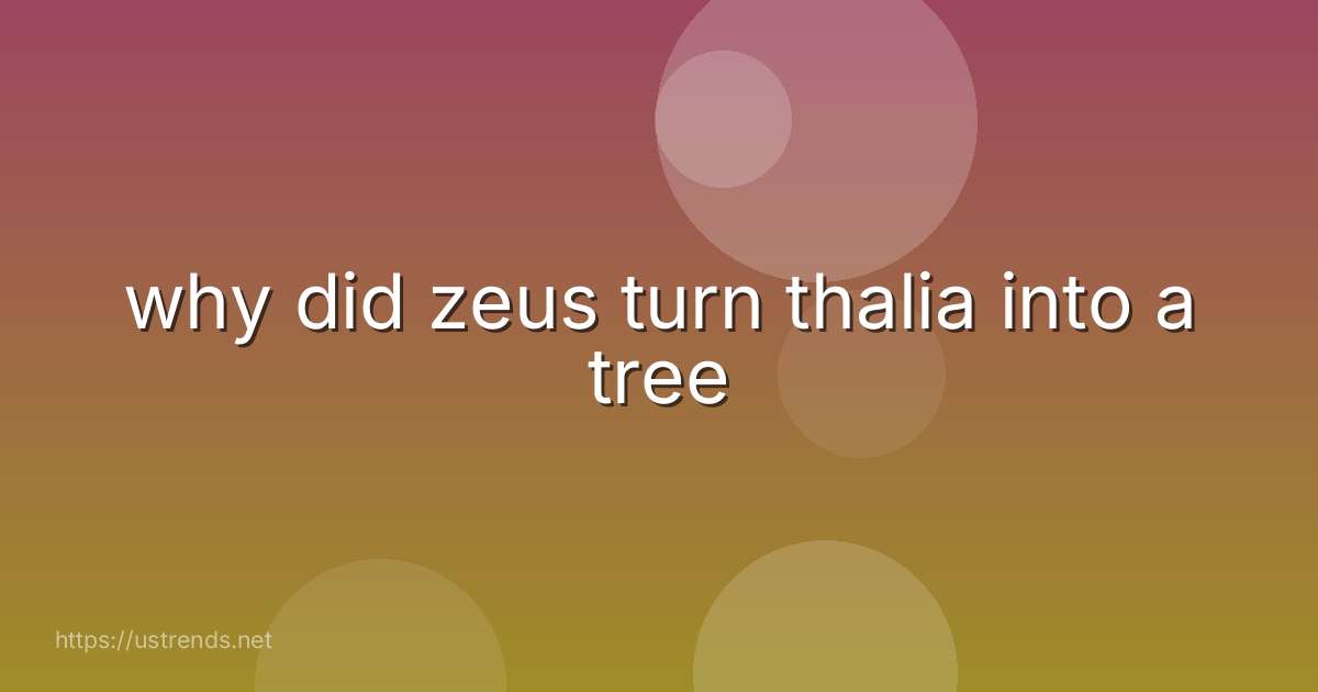 why did zeus turn thalia into a tree