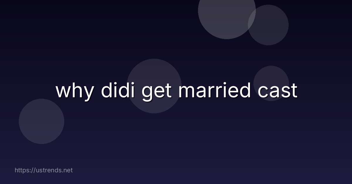 why didi get married cast