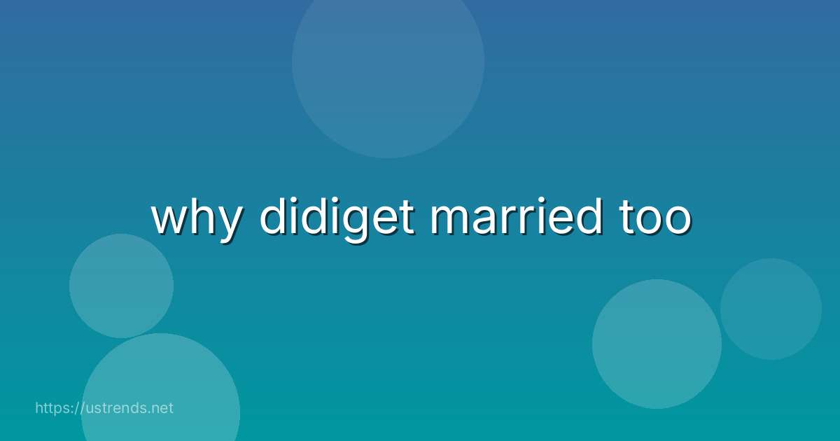 why didiget married too