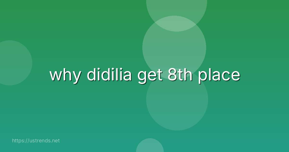 why didilia get 8th place