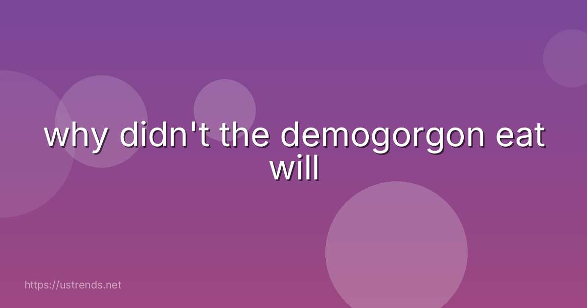 why didn't the demogorgon eat will