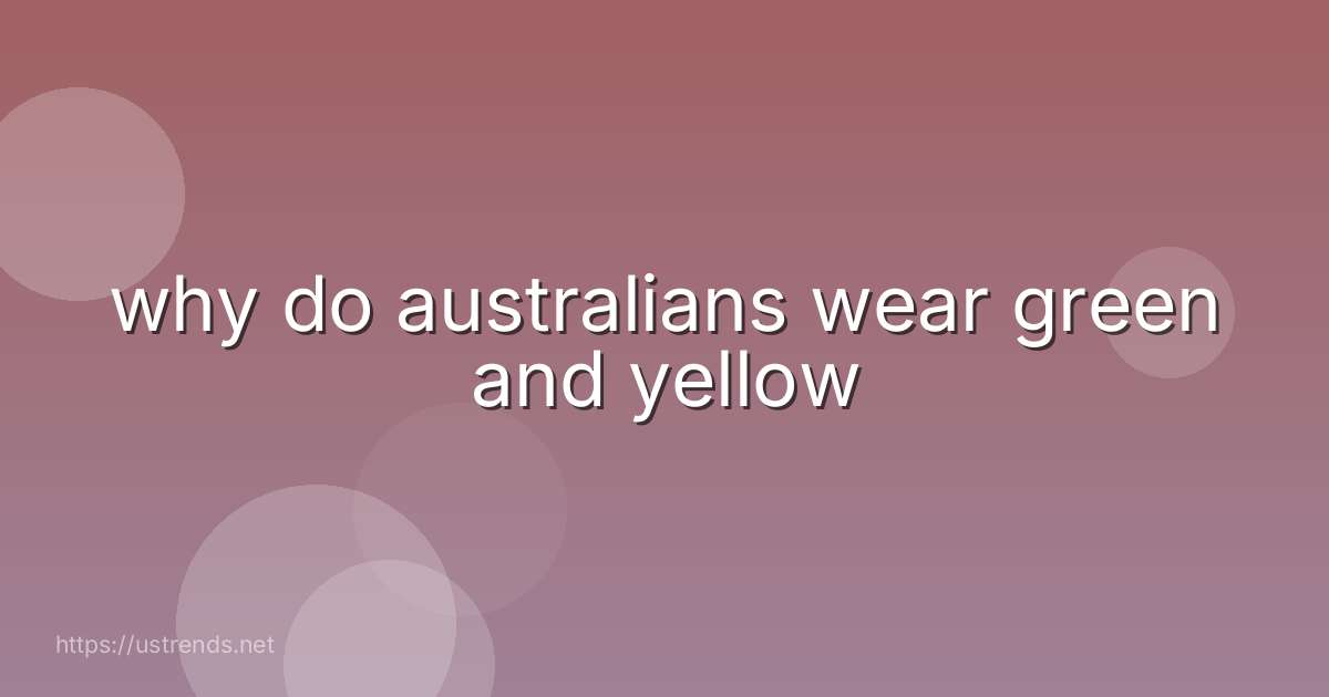 why do australians wear green and yellow
