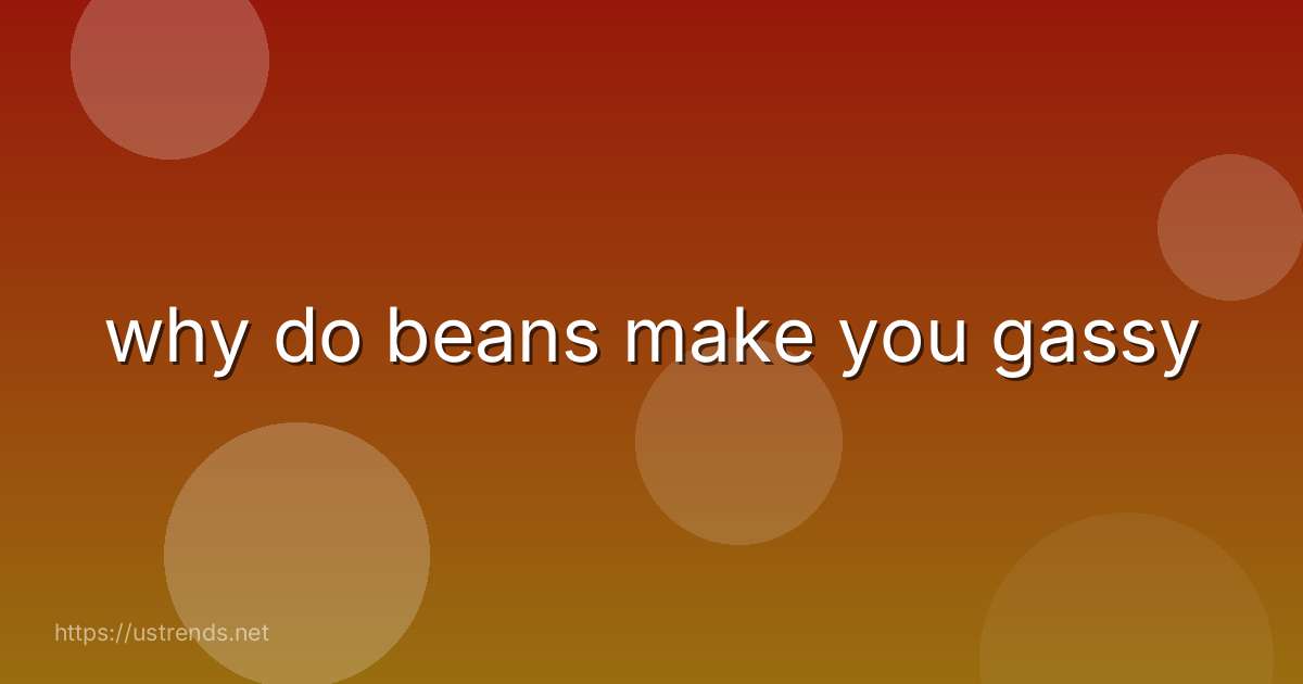 why do beans make you gassy