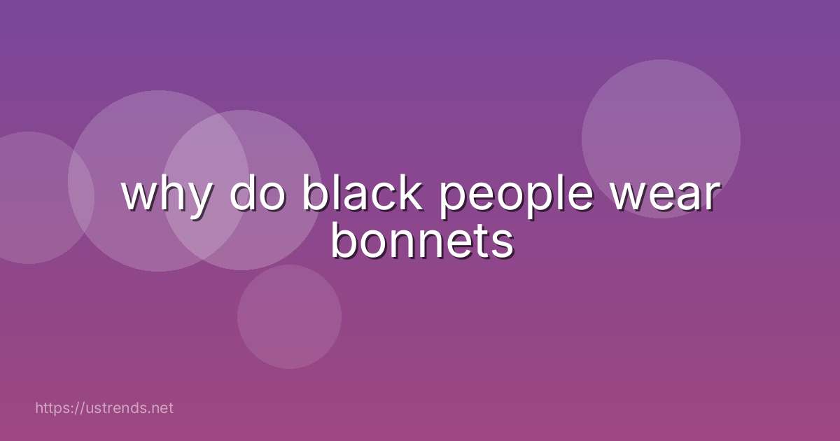 why do black people wear bonnets